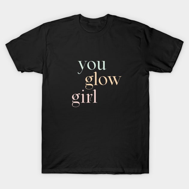 You Glow Girl 2, pastel text design T-Shirt by gusstvaraonica